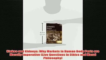 Free   Stakes and Kidneys Why Markets in Human Body Parts are Morally Imperative Live Questions Read Download