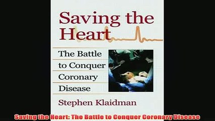 Free   Saving the Heart The Battle to Conquer Coronary Disease Read Download