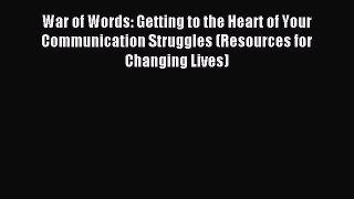 Read War of Words: Getting to the Heart of Your Communication Struggles (Resources for Changing