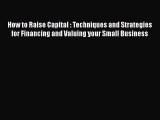 PDF How to Raise Capital : Techniques and Strategies for Financing and Valuing your Small Business