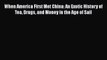 Download When America First Met China: An Exotic History of Tea Drugs and Money in the Age