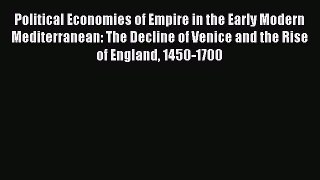 [Read book] Political Economies of Empire in the Early Modern Mediterranean: The Decline of