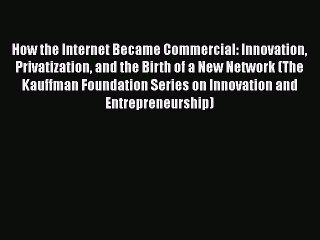 PDF How the Internet Became Commercial: Innovation Privatization and the Birth of a New Network