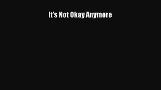 Download It's Not Okay Anymore Ebook Free