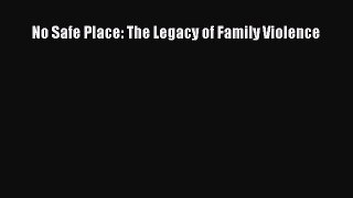 Read No Safe Place: The Legacy of Family Violence Ebook Free