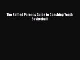 Read The Baffled Parent's Guide to Coaching Youth Basketball Ebook Free