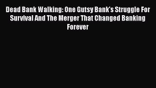 [Read book] Dead Bank Walking: One Gutsy Bank's Struggle For Survival And The Merger That Changed