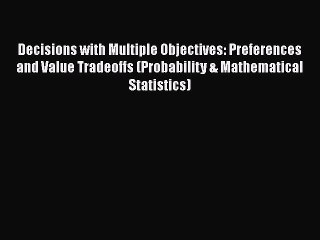 [Read book] Decisions with Multiple Objectives: Preferences and Value Tradeoffs (Probability