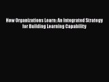 [Read book] How Organizations Learn: An Integrated Strategy for Building Learning Capability