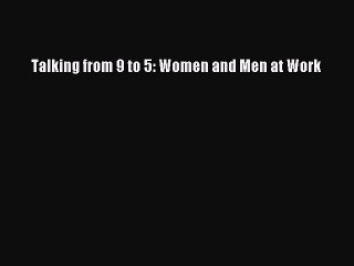 PDF Talking from 9 to 5: Women and Men at Work  EBook