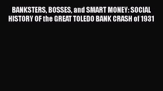 [Read book] BANKSTERS BOSSES and SMART MONEY: SOCIAL HISTORY OF the GREAT TOLEDO BANK CRASH