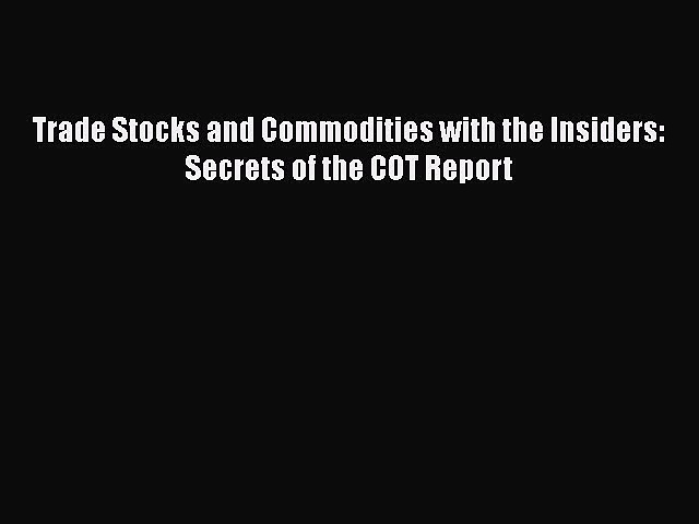 Download Trade Stocks and Commodities with the Insiders: Secrets of the COT Report  EBook