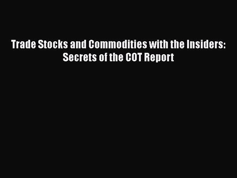 Download Trade Stocks and Commodities with the Insiders: Secrets of the COT Report  EBook