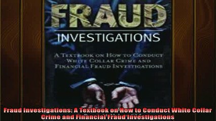 FREE DOWNLOAD  Fraud Investigations A Textbook on How to Conduct White Collar Crime and Financial Fraud  DOWNLOAD ONLINE