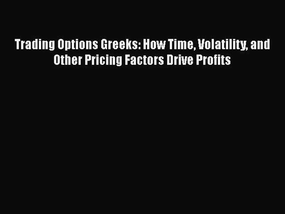 Download Trading Options Greeks: How Time Volatility and Other Pricing Factors Drive Profits