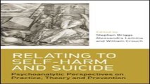 Download Relating to Self Harm and Suicide  Psychoanalytic Perspectives on Practice  Theory and