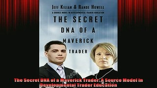 FREE DOWNLOAD  The Secret DNA of a Maverick Trader A Source Model in Developmental Trader Education  FREE BOOOK ONLINE