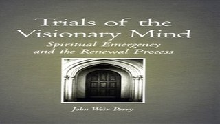 Download Trials of the Visionary Mind  Spiritual Emergency and the Renewal Process  Suny Series