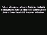 Read Fathers & Daughters & Sports: Featuring Jim Craig Chris Evert Mike Golic Doris Kearns