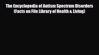 Read ‪The Encyclopedia of Autism Spectrum Disorders (Facts on File Library of Health & Living)‬