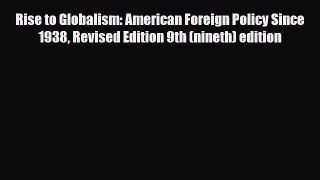 Read ‪Rise to Globalism: American Foreign Policy Since 1938 Revised Edition 9th (nineth) edition‬