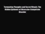 Download Tormenting Thoughts and Secret Rituals: The Hidden Epidemic of Obsessive-Compulsive