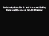 [Read book] Decision Options: The Art and Science of Making Decisions (Chapman & Hall/CRC Finance)
