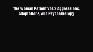 Read The Woman Patient:Vol. 3:Aggressions Adaptations and Psychotherapy Ebook Free