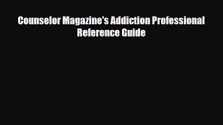 Read ‪Counselor Magazine's Addiction Professional Reference Guide‬ Ebook Free