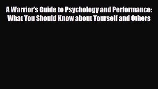 Read ‪A Warrior's Guide to Psychology and Performance: What You Should Know about Yourself