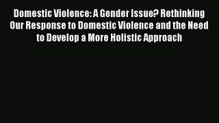 Read Domestic Violence: A Gender Issue? Rethinking Our Response to Domestic Violence and the