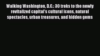 Read Walking Washington D.C.: 30 treks to the newly revitalized capital’s cultural icons natural