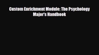 Read ‪Custom Enrichment Module: The Psychology Major's Handbook‬ Ebook Free