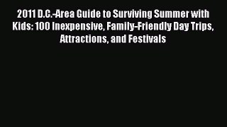Download 2011 D.C.-Area Guide to Surviving Summer with Kids: 100 Inexpensive Family-Friendly