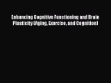 Read Enhancing Cognitive Functioning and Brain Plasticity (Aging Exercise and Cognition) Ebook