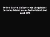 [Read book] Federal Estate & Gift Taxes: Code & Regulations (Including Related Income Tax Provisions)