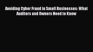 [Read book] Avoiding Cyber Fraud in Small Businesses: What Auditors and Owners Need to Know