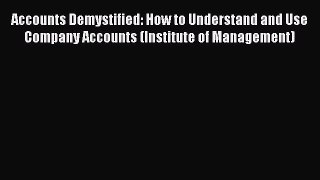 [Read book] Accounts Demystified: How to Understand and Use Company Accounts (Institute of