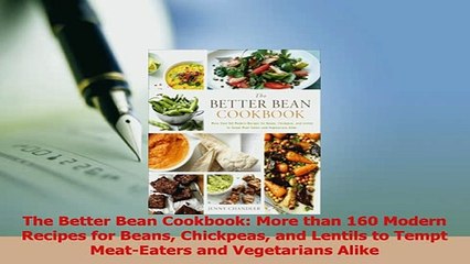 Download Video: Download  The Better Bean Cookbook More than 160 Modern Recipes for Beans Chickpeas and Lentils to PDF Online