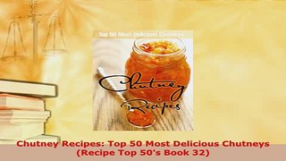 PDF  Chutney Recipes Top 50 Most Delicious Chutneys Recipe Top 50s Book 32 PDF Full Ebook