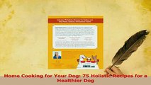 Read  Home Cooking for Your Dog 75 Holistic Recipes for a Healthier Dog Ebook Free