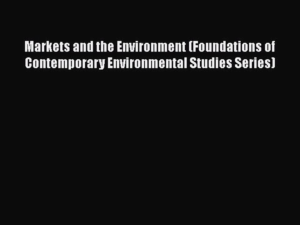 Download Markets and the Environment (Foundations of Contemporary Environmental Studies Series)