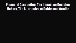 [Read book] Financial Accounting: The Impact on Decision Makers The Alternative to Debits and