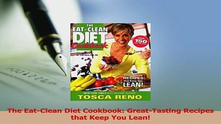 Read  The EatClean Diet Cookbook GreatTasting Recipes that Keep You Lean Ebook Free