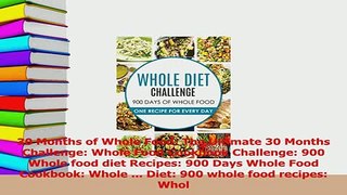 Download  30 Months of Whole Food The Ultimate 30 Months Challenge Whole Food Cookbook Challenge Ebook Free