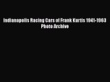 Read Indianapolis Racing Cars of Frank Kurtis 1941-1963 Photo Archive Ebook Online