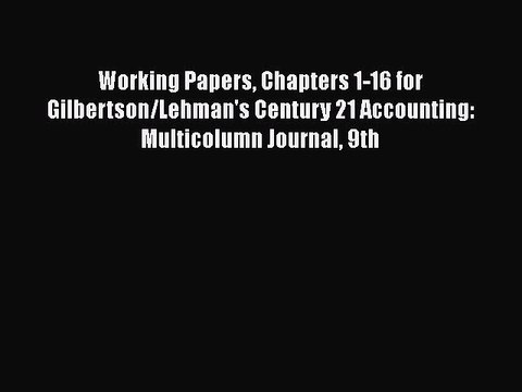 PDF Working Papers Chapters 1-16 for Gilbertson/Lehman's Century 21 Accounting: Multicolumn