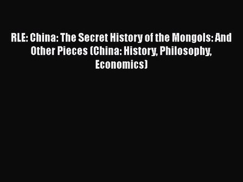 [PDF] RLE: China: The Secret History of the Mongols: And Other Pieces (China: History Philosophy