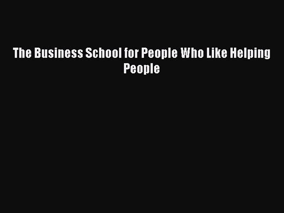PDF The Business School for People Who Like Helping People Free Books