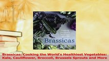 Read  Brassicas Cooking the Worlds Healthiest Vegetables Kale Cauliflower Broccoli Brussels Ebook Free